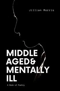 Middle Aged & Mentally ill A Book of Poetry