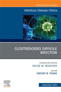 Clostridioides Difficile Infection, An Issue of Infectious Disease Clinics of North America