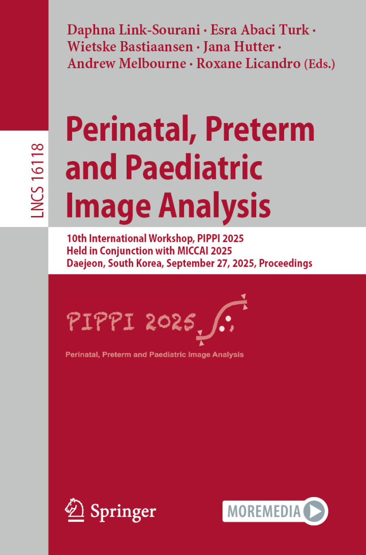Perinatal, Preterm and Paediatric Image Analysis: 10th International Workshop, PIPPI 2025, Held in Conjunction with MICCAI 2025, Daejeon, South Korea, September 27, 2025, Proceedings
