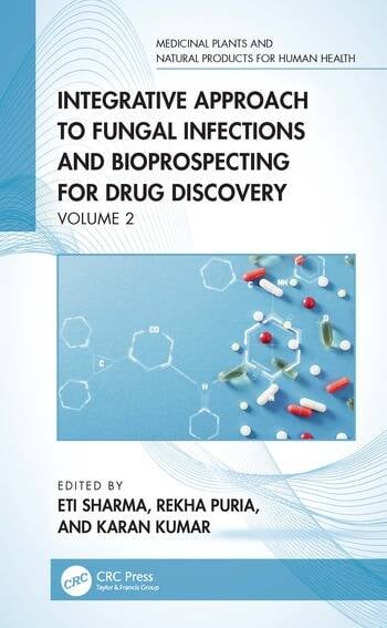 Integrative Approach to Fungal Infections and Bioprospecting for Drug Discovery Volume 2 Edited By Eti Sharma, Rekha Puria, Karan Kumar
