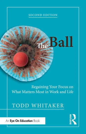 The Ball Regaining Your Focus on What Matters Most in Work and Life By Todd Whitaker