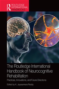 The Routledge International Handbook of Neurocognitive Rehabilitation Practices, Innovations, and Future Directions