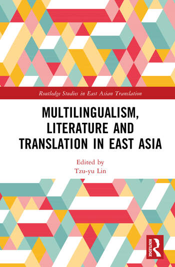 Multilingualism, Literature and Translation in East Asia Edited By Tzu-yu Lin