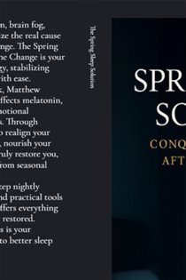 The Spring Sleep Solution Conquering Fatigue After Time Change.