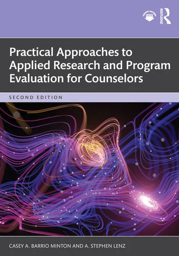 Practical Approaches to Applied Research and Program Evaluation for Counselors By Casey A. Barrio Minton, A. Stephen Lenz