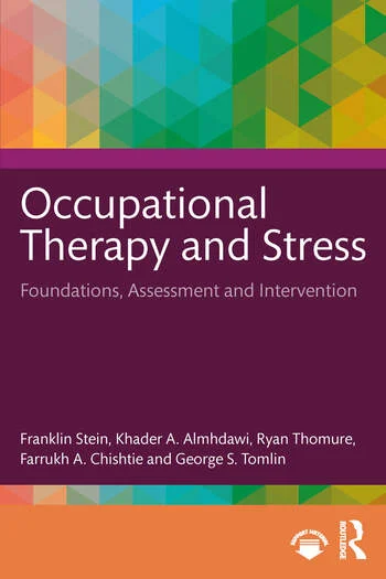 Occupational Therapy and Stress Foundations, Assessment and Intervention By Franklin Stein, Khader A. Almhdawi, Ryan Thomure, Farrukh A. Chishtie, George S. Tomlin