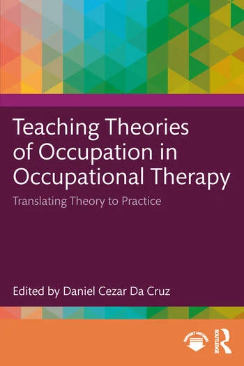Teaching Theories of Occupation in Occupational Therapy Translating Theory to Practice Edited By Daniel Cezar Da Cruz