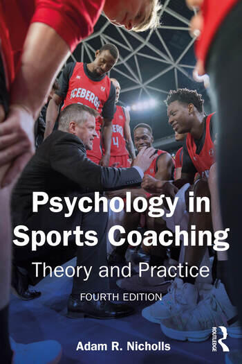 Psychology in Sports Coaching Theory and Practice By Adam R. Nicholls