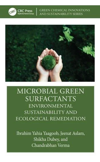 Microbial Green Surfactants Environmental Sustainability and Ecological Remediation Edited By Ibrahim Yahia Yaagoob, Jeenat Aslam, Shikha Dubey, Chandrabhan Verma