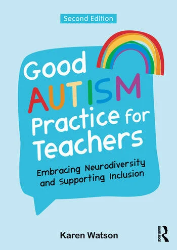 Good Autism Practice for Teachers Embracing Neurodiversity and Supporting Inclusion By Karen Watson