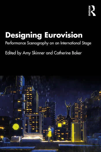 Designing Eurovision Performance Scenography on an International Stage Edited By Amy Skinner, Catherine Baker
