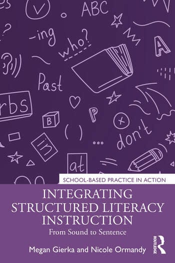 Integrating Structured Literacy Instruction From Sound to Sentence By Megan Gierka, Nicole Ormandy