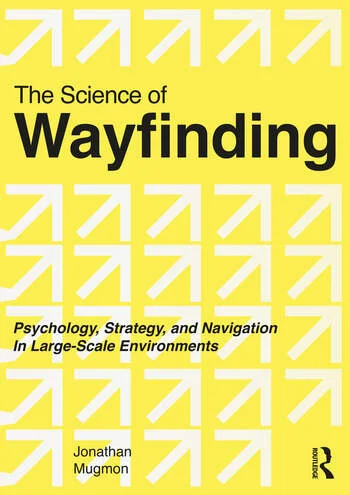 The Science of Wayfinding Psychology, Strategy, and Navigation in Large-Scale Environments By Jonathan Mugmon