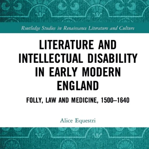 Literature and Intellectual Disability in Early Modern England: Folly, Law and Medicine, 1500-1640