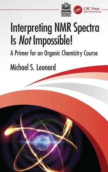 Interpreting NMR Spectra Is Not Impossible! A Primer for an Organic Chemistry Course By Michael S. Leonard