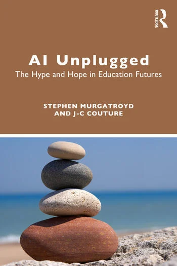 AI Unplugged The Hype and Hope in Education Futures By Stephen Murgatroyd, J-C Couture