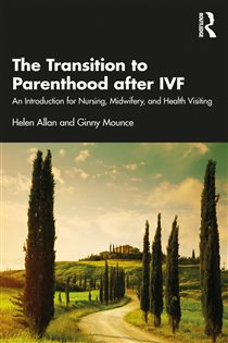 The Transition to Parenthood after IVF An Introduction for Nursing, Midwifery and Health Visiting