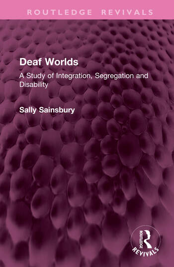 Deaf Worlds A Study of Integration, Segregation and Disability By Sally Sainsbury