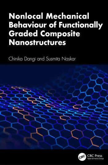Nonlocal Mechanical Behaviour of Functionally Graded Composite Nanostructures By Chinika Dangi, Susmita Naskar