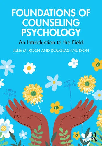 Foundations of Counseling Psychology An Introduction to the Field By Julie M. Koch, Douglas Knutson