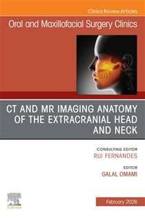 CT and MR Imaging Anatomy of the Extracranial Head and Neck, An Issue of Oral and Maxillofacial Surgery Clinics of North America
